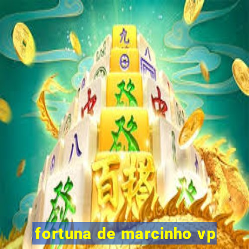 fortuna de marcinho vp